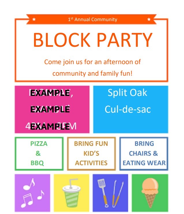 An example of a block party invite based on a prior block party invite image. The image reads 'block party' in bold with subtext 'come join us for an afternoon of community and family fun!' The location is Split oak cul-de-sac and the dates and times are covered by the word 'example'